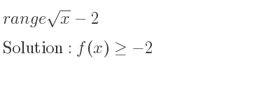 The range of sqrt(x)-2 is f(x)>=-2